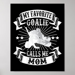 Mijn favoriete doelman noemt me moeder IJshockey W Poster