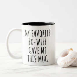 Mijn favoriete ex-vrouw gaf me deze mok grappig ca