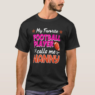 Mijn favoriete football speler noemt me nanny t-shirt
