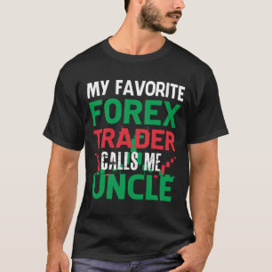 Mijn favoriete Forex-handelaar belt me UNCLE Forex T-shirt
