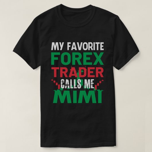 Mijn favoriete Forex-handelaar noemt me MIMI Forex T-shirt (Design voorkant)