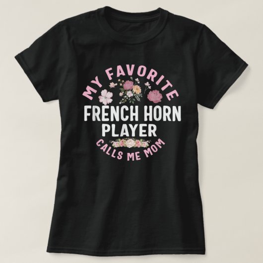 Mijn favoriete Franse Horn Player noemt me moeder  T-shirt (Design voorkant)