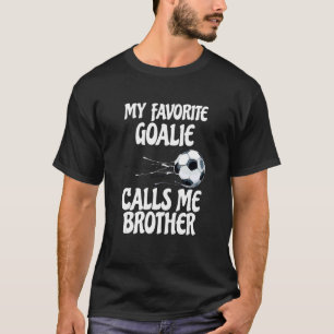 Mijn favoriete Goalie noemt me Broeder Broeder T-shirt