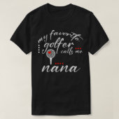 Mijn favoriete golfer noemt me Nana Funny Golf Lov T-shirt (Design voorkant)