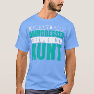 Mijn favoriete hairdresser roept me tante t-shirt