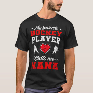 Mijn favoriete Hockey Player noemt me Nana Moeder  T-shirt