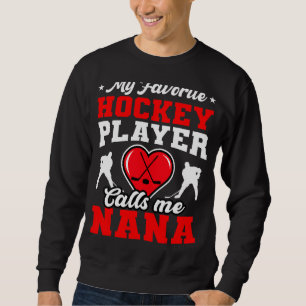 Mijn favoriete Hockey Player noemt me Nana Moeder  Trui