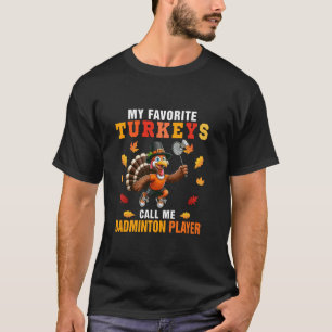 Mijn favoriete kalkoenen noemen me badmintonspeler t-shirt