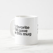 Mijn favoriete kind gaf me deze mok, Vaderdag Koffiemok (Voorkant links)