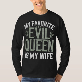 Mijn favoriete kwaadaardige koningin is mijn vrouw t-shirt