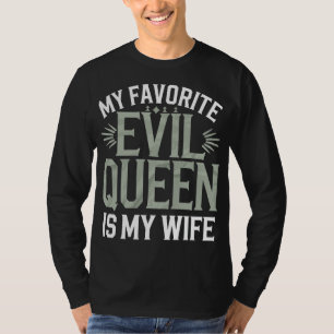Mijn favoriete kwaadaardige koningin is mijn vrouw t-shirt