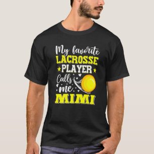 Mijn favoriete Lacrosse speler roept me Mimi Mothe T-shirt