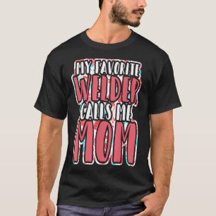 Mijn favoriete lasser noemt me moeder van staalfab t-shirt