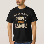 Mijn favoriete mensen noemen me Bampa T-shirt<br><div class="desc">This design says,  My Favorite People Call Me Bampa. Great present idea for your Bampa,  dad or grandpa in Father's Day,  Grandouders Day,  verjaardagen,  christelijke of thanksgiving.</div>