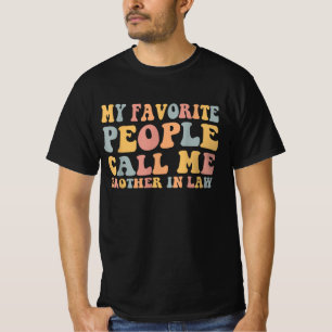 Mijn favoriete mensen noemen me broer in de wet t-shirt