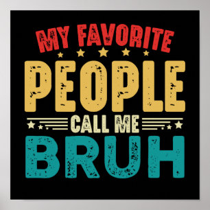 Mijn favoriete mensen noemen me Bruh  Funny Poster
