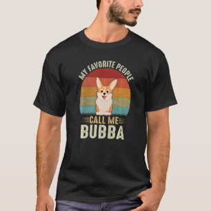 Mijn favoriete mensen noemen me Bubba Cute Corgi B T-shirt