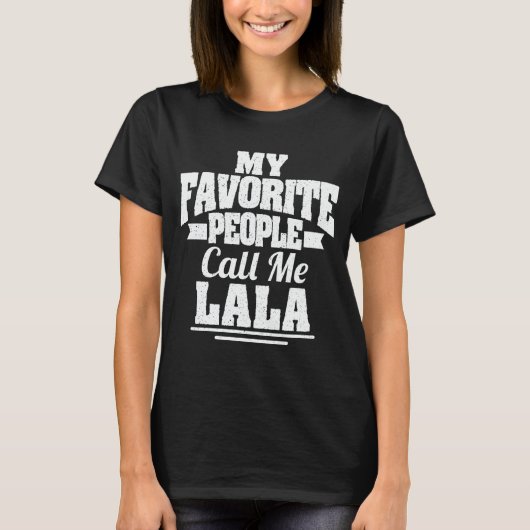 Mijn favoriete mensen noemen me Lala Funny Grandma T-shirt (Voorkant)