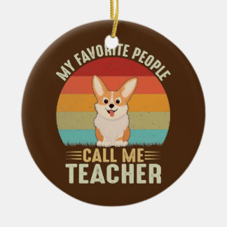 Mijn favoriete mensen noemen me leraar Cute Corgi Keramisch Ornament
