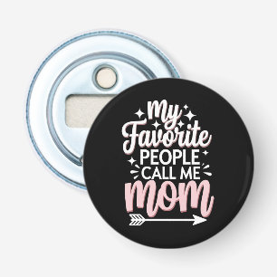 Mijn favoriete mensen noemen me mama Moederdag blo Button Flesopener