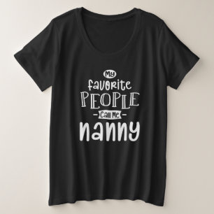 Mijn favoriete mensen noemen me Nanny Grote Maat T-shirt