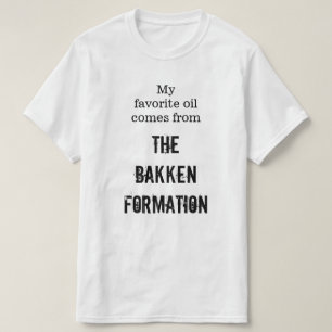 "Mijn favoriete olie komt van de Bakken-formatie" T-shirt