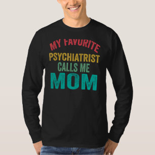 Mijn favoriete psychiater noemt me mama's Da T-shirt