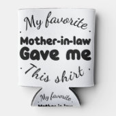mijn favoriete schoonmoeder gaf me dit shirt blikjeskoeler (Voorkant)