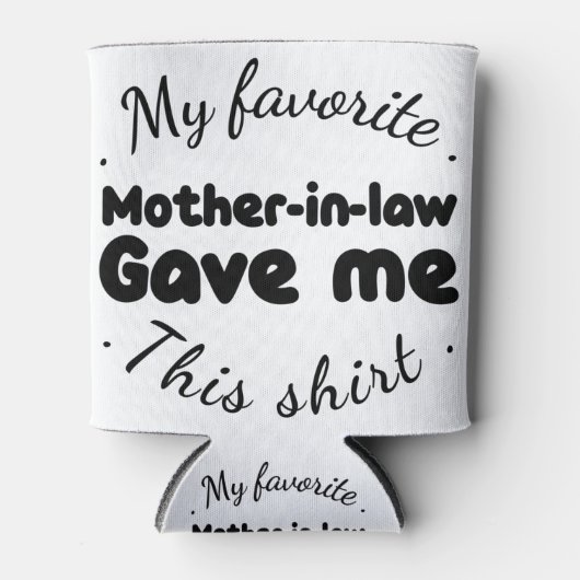 mijn favoriete schoonmoeder gaf me dit shirt blikjeskoeler (Voorkant)
