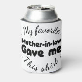 mijn favoriete schoonmoeder gaf me dit shirt blikjeskoeler (Blikje Achterkant)