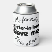 mijn favoriete schoonzus gaf me dit shirt blikjeskoeler (Blikje Achterkant)