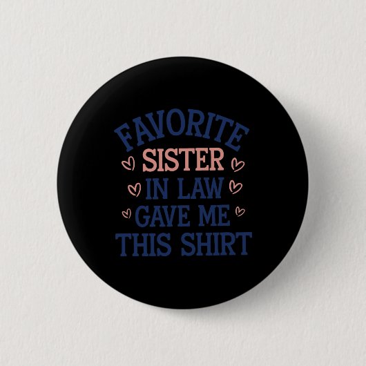 Mijn favoriete schoonzus heeft me dit gegeven ronde button 5,7 cm (Voorkant)