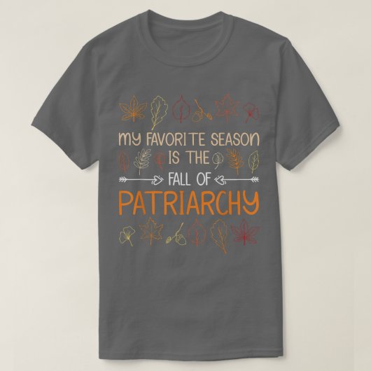 Mijn favoriete seizoen is de Herfst van patriarchy T-shirt (Design voorkant)