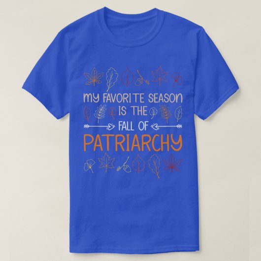 Mijn favoriete seizoen is de Herfst van patriarchy T-shirt (Design voorkant)