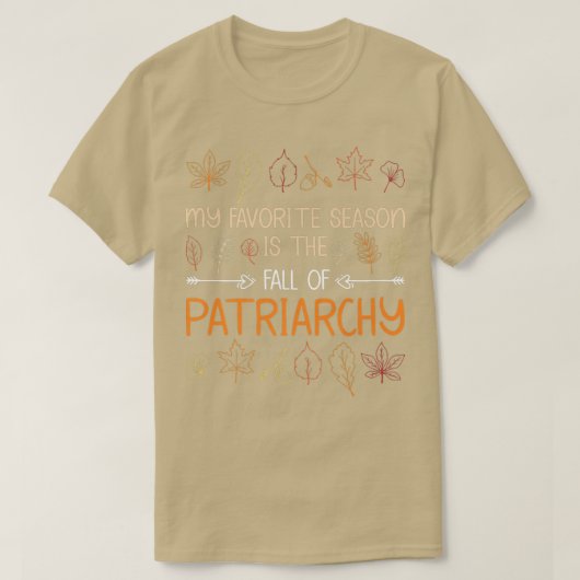 Mijn favoriete seizoen is de Herfst van patriarchy T-shirt (Design voorkant)