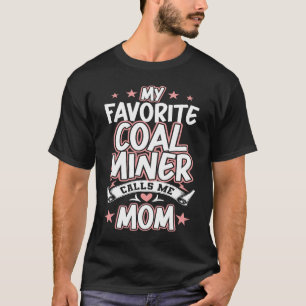 Mijn favoriete steenkolenmijnbouwer roept me MOM T-shirt