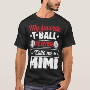Mijn favoriete T-Ball speler roept me Mimi Moeder T-shirt