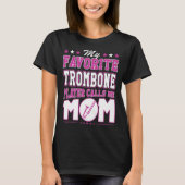 Mijn favoriete Trombone Player roept me mama T-shirt (Voorkant)