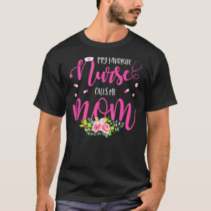 Mijn favoriete verpleegster noemt me mama Flowers  T-shirt