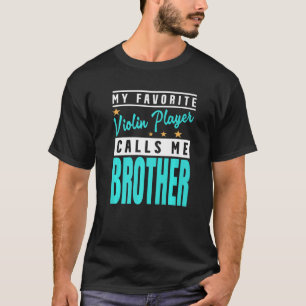 Mijn favoriete Violin Player noemt me Broer Violin T-shirt