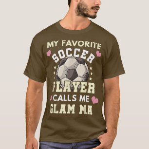 Mijn favoriete voetballer roept me Glam Ma Soccer T-shirt