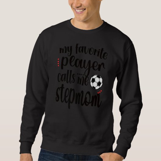 Mijn favoriete voetballer roept me Voetbal Stepmam Trui (Voorkant)