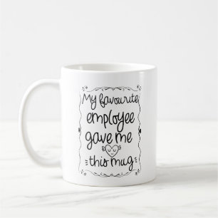 Mijn favoriete werknemer gaf me deze mok