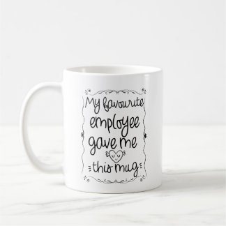 Mijn favoriete werknemer gaf me deze mok