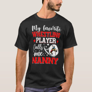 Mijn favoriete worstelaar noemt me Nanny Women T-shirt
