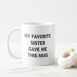 Mijn favoriete zus gaf me dit koffiemok