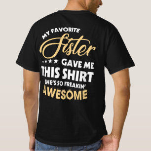 Mijn favoriete zuster gaf me deze Shirt broer
