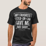 Mijn favoriete zuster-in-law gaf me dit voor broer t-shirt<br><div class="desc">My Favorite Sister-In-Law Gave Me This For Brother-In-Law.</div>