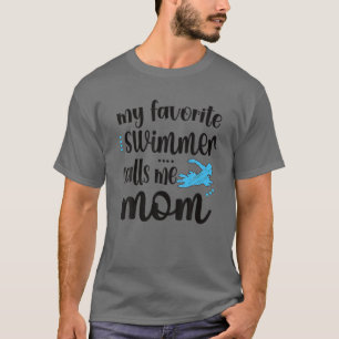 Mijn favoriete zwemmer noemt me de zwembemmachine  t-shirt