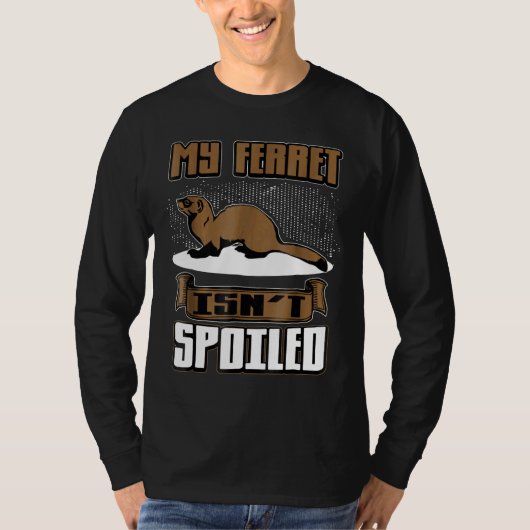 Mijn Ferret Isnt Spoiled Pet Owner T-shirt (Voorkant)